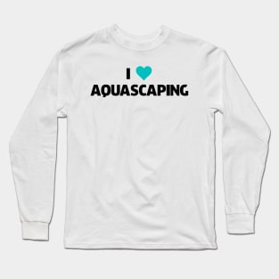 Aquascaping Aquascaper Long Sleeve T-Shirt